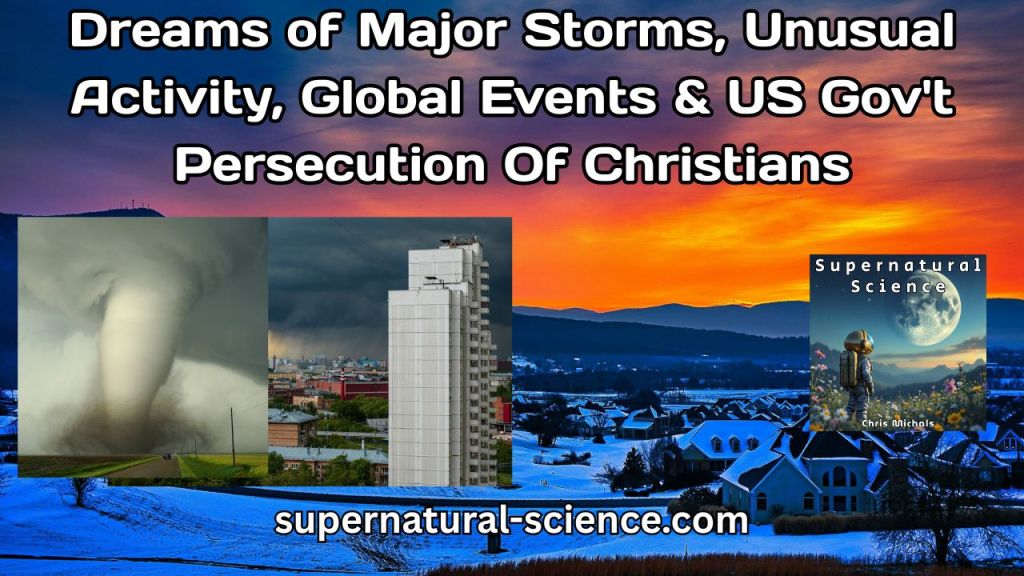 Video: Dreams of Major Storms, Unusual Activity, Global Events & US Gov’t Persecution Of&nbsp;Christians