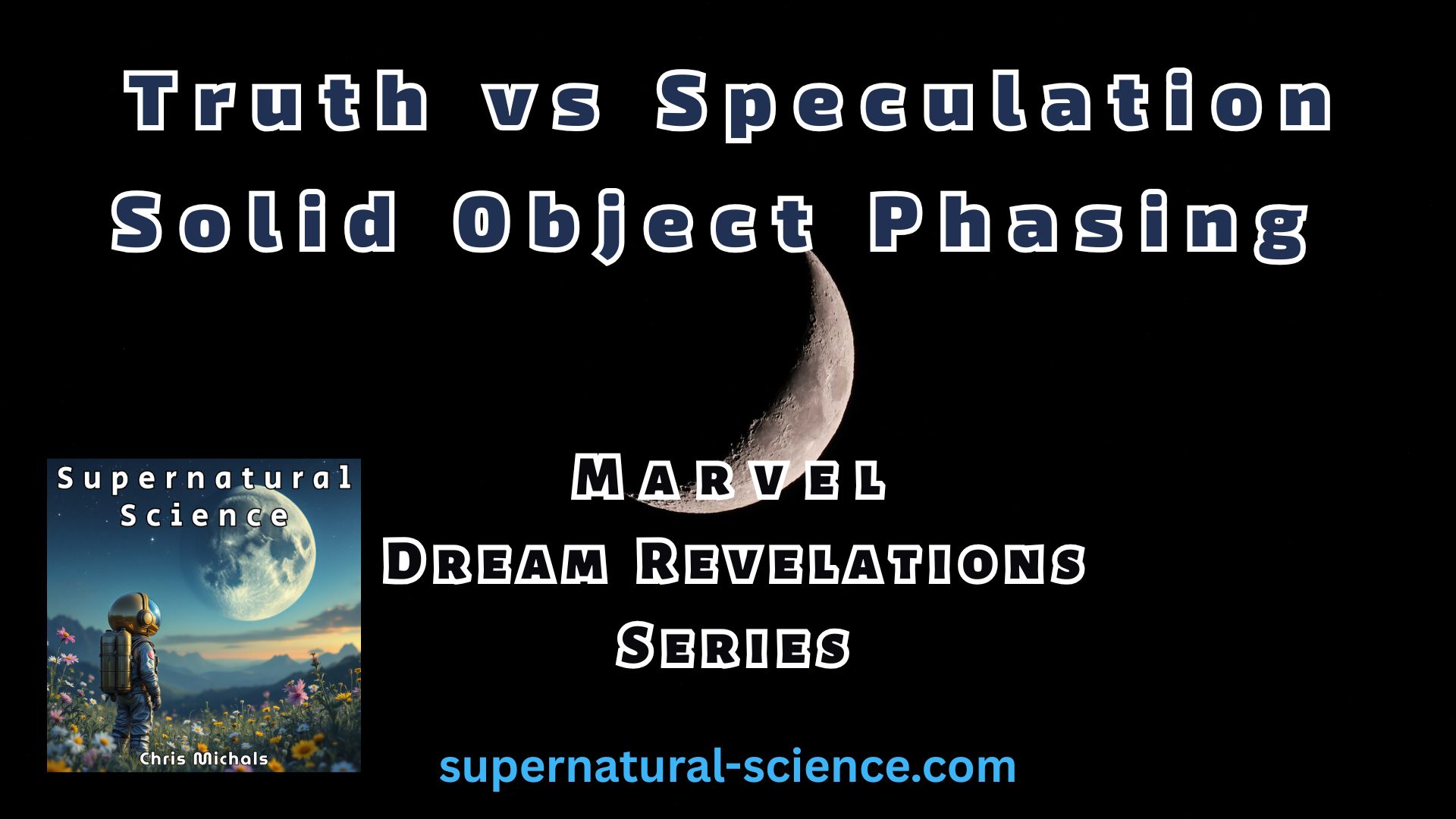 Truth Versus Speculation & Solid Object Phasing – Marvel Dream Revelations Series